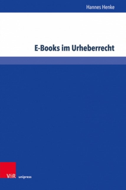 E-Books im Urheberrecht : Kollision von Buchkultur und digitaler Wissensgesellschaft, Hardback Book