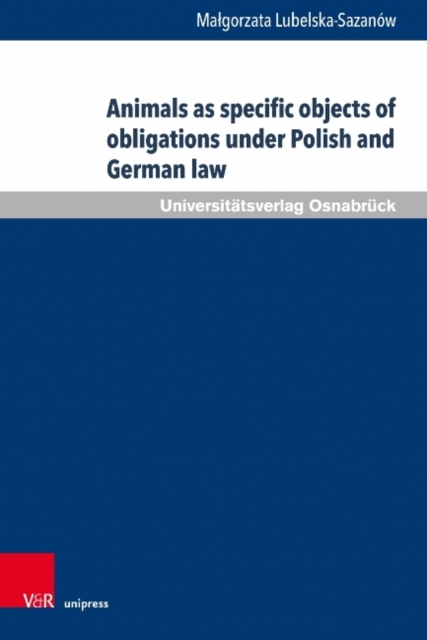 Animals as specific objects of obligations under Polish and German law, Hardback Book