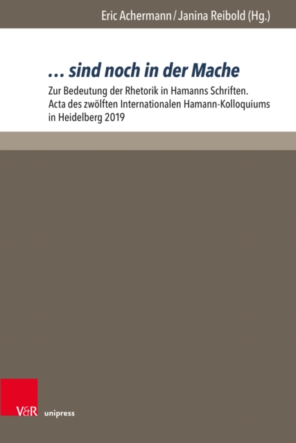 … sind noch in der Mache : Zur Bedeutung der Rhetorik in Hamanns Schriften. Acta des zwolften Internationalen Hamann-Kolloquiums in Heidelberg 2019, Hardback Book
