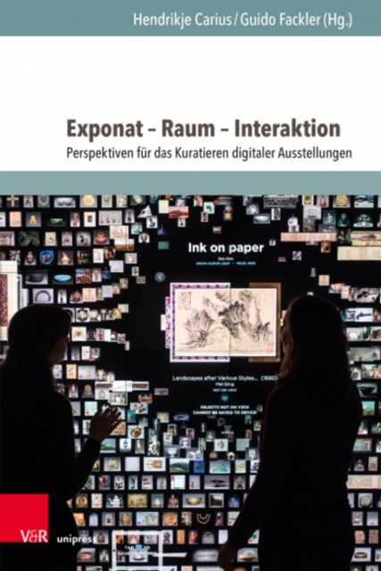 Exponat -- Raum -- Interaktion : Perspektiven fur das Kuratieren digitaler Ausstellungen, Hardback Book