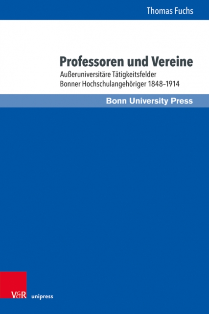 Professoren und Vereine : Ausseruniversitare Tatigkeitsfelder Bonner Hochschulangehoriger 18481914, Hardback Book