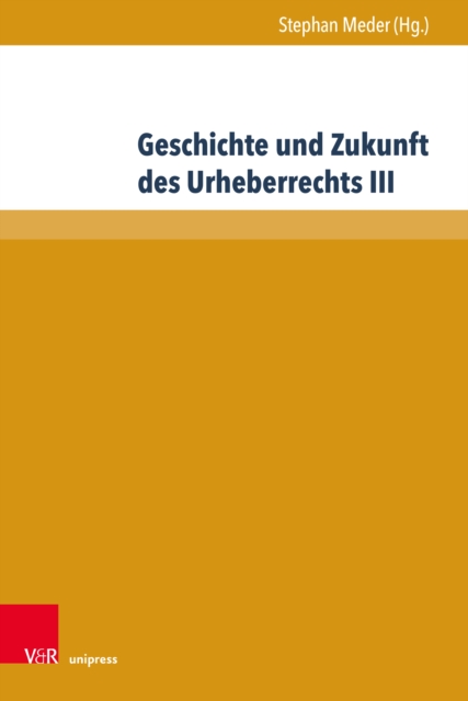 Geschichte und Zukunft des Urheberrechts III, Hardback Book