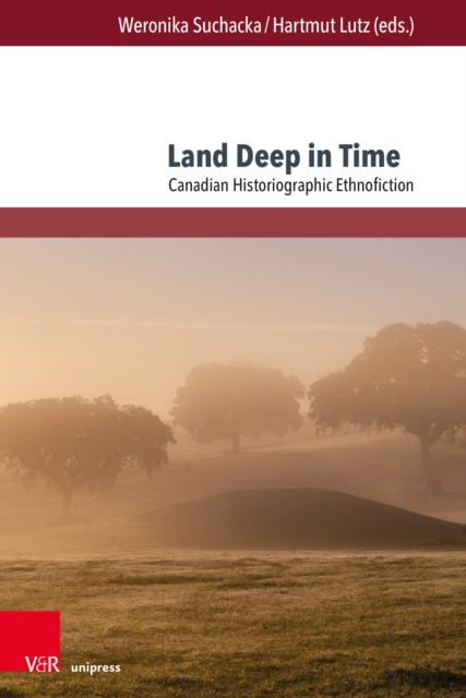 Land Deep in Time : Canadian Historiographic Ethnofiction, Paperback / softback Book