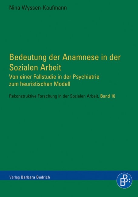 Bedeutung der Anamnese in der Sozialen Arbeit : Von einer Fallstudie in der Psychiatrie zum heuristischen Modell, PDF eBook