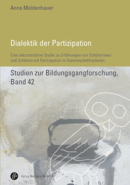 Dialektik der Partizipation : Eine rekonstruktive Studie zu Erfahrungen von Schulerinnen und Schulern mit Partizipation in Gemeinschaftsschulen, PDF eBook