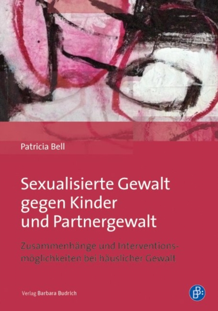 Sexualisierte Gewalt gegen Kinder und Partnergewalt : Zusammenhange und Interventionsmoglichkeiten bei hauslicher Gewalt, PDF eBook