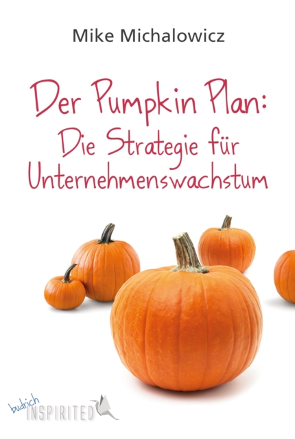 Der Pumpkin Plan: Die Strategie fur Unternehmenswachstum, EPUB eBook