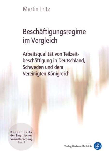 Beschaftigungsregime im Vergleich : Arbeitsqualitat von Teilzeitbeschaftigung in Deutschland, Schweden und dem Vereinigten Konigreich, PDF eBook