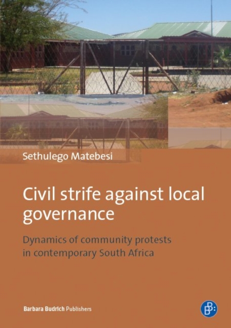 Civil Strife against Local Governance : Dynamics of community protests in contemporary South Africa, EPUB eBook