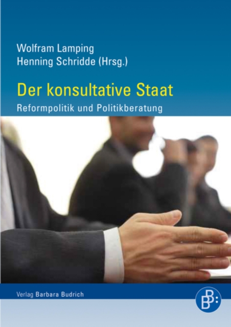 Der konsultative Staat : Reformpolitik und Politikberatung. Festschrift fur Bernhard Blanke, PDF eBook