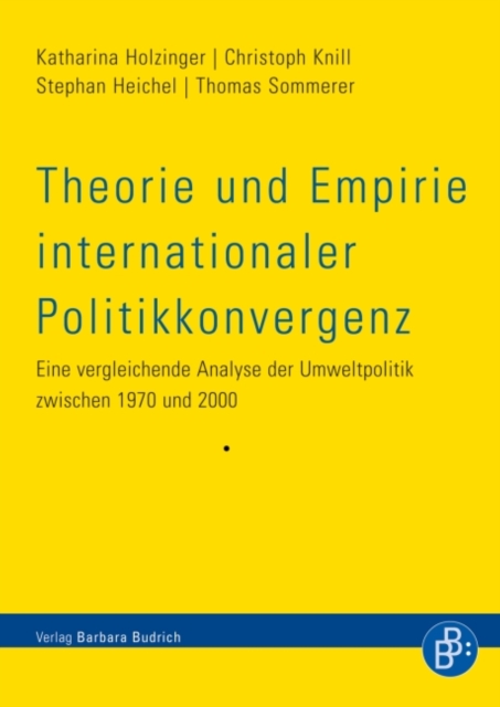 Theorie und Empirie internationaler Politikkonvergenz : Eine vergleichende Analyse der Umweltpolitik zwischen 1970 und 2000, PDF eBook
