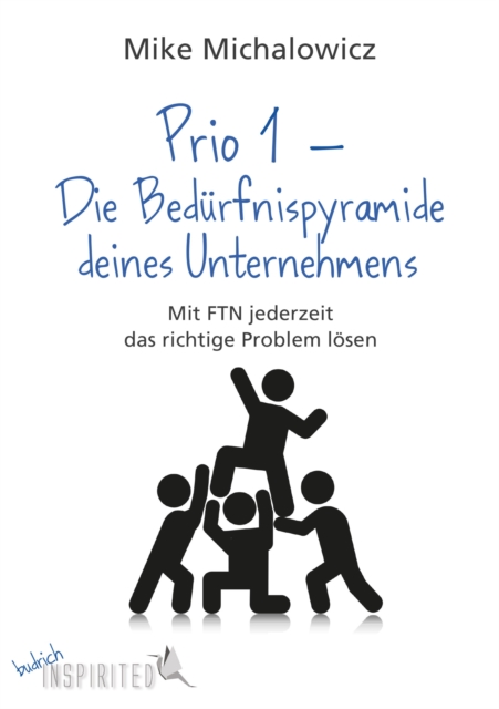 Prio 1 - Die Bedurfnispyramide deines Unternehmens : Mit Fix This Next jederzeit das richtige Problem losen, PDF eBook