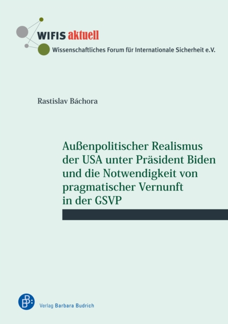 Auenpolitischer Realismus der USA unter Prasident Biden und die Notwendigkeit von pragmatischer Vernunft in der GSVP, PDF eBook