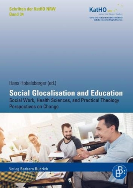 Social Glocalisation and Education : Social Work, Health Sciences, and Practical Theology Perspectives on Change, Paperback / softback Book