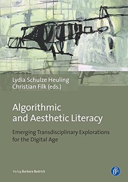 Algorithmic and Aesthetic Literacy - Emerging Transdisciplinary Explorations for the Digital Age, Paperback / softback Book