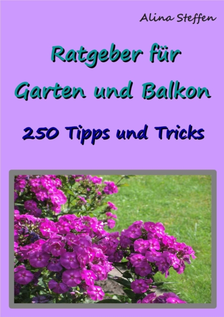 Ratgeber fur Garten und Balkon : 250 Tipps und Tricks, EPUB eBook