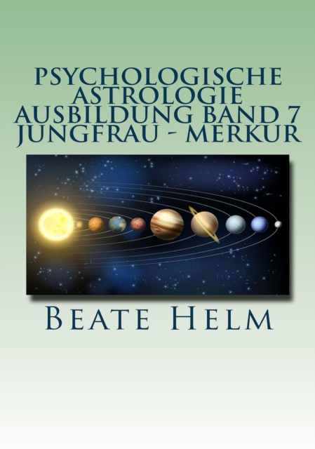 Psychologische Astrologie - Ausbildung Band 7 Jungfrau - Merkur : Analyse - Vernunft - Strategie - Exaktheit - Arbeit - Gesundheitsbewusstsein, EPUB eBook