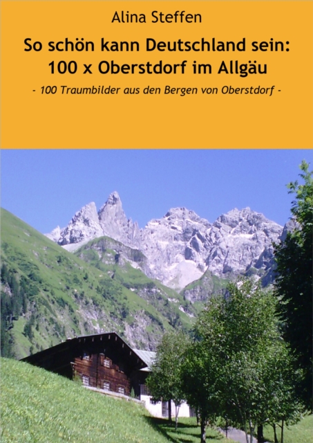 So schon kann Deutschland sein: 100 x Oberstdorf im Allgau : - 100 Traumbilder aus den Bergen von Oberstdorf -, EPUB eBook