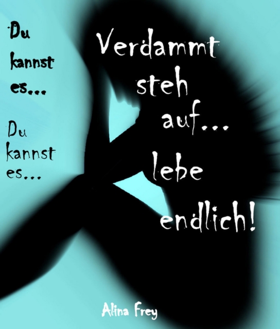 Verdammt steh auf - lebe endlich.. : Du kannst es...!, EPUB eBook