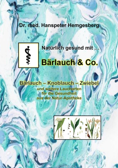 Naturlich gesund mit Barlauch & Co. : Barlauch - Knoblauch - Zwiebel und weitere Laucharten fur die Gesundheit aus der Natur-Apotheke, EPUB eBook
