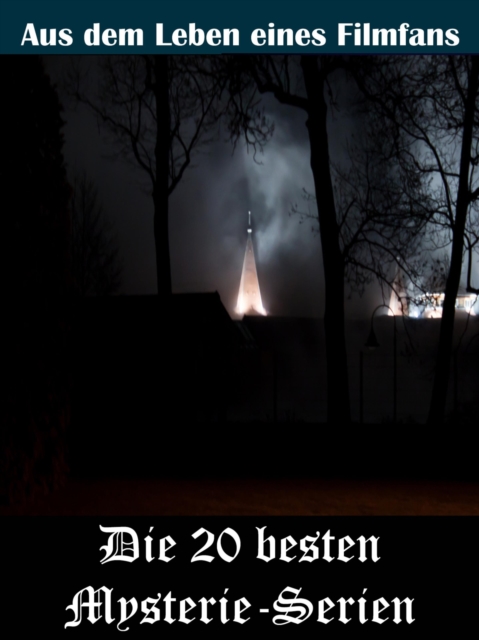 Die 20 besten Mysterie-Serien der TV Geschichte : Aus dem Leben eines Kino, TV und Film Fan, EPUB eBook