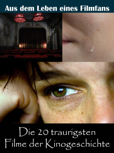 Die 20 traurigsten Filme der Kinogeschichte : Aus dem Leben eines Kino, TV und Film Fan, EPUB eBook