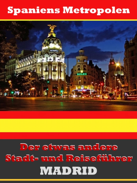 Madrid - Der etwas andere Stadt- und Reisefuhrer - Mit Reise - Worterbuch Deutsch-Spanisch, EPUB eBook