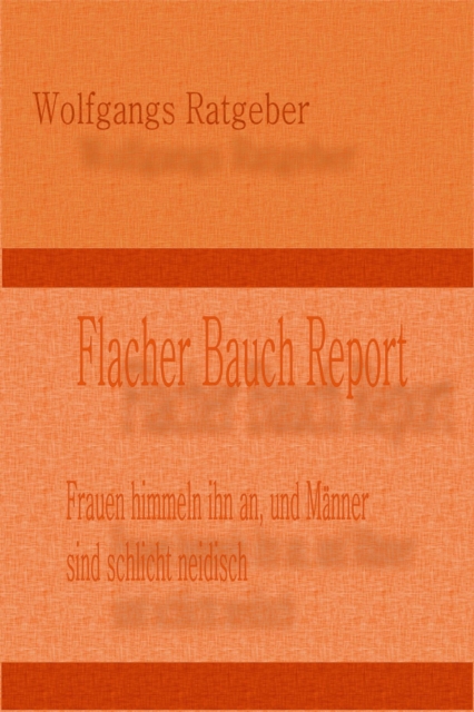 Flacher Bauch Report : Frauen himmeln ihn an und Manner sind schlicht neidisch, EPUB eBook