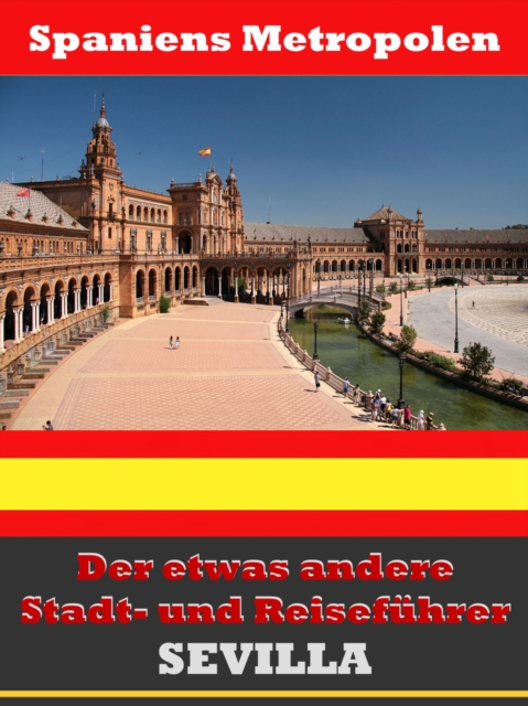 Sevilla - Der etwas andere Stadt- und Reisefuhrer - Mit Reise - Worterbuch Deutsch-Spanisch, EPUB eBook