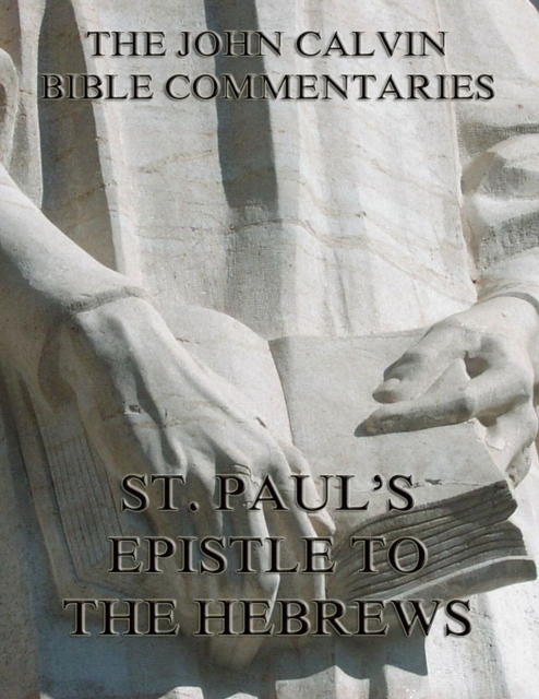 John Calvin's Commentaries On St. Paul's Epistle To The Hebrews, EPUB eBook