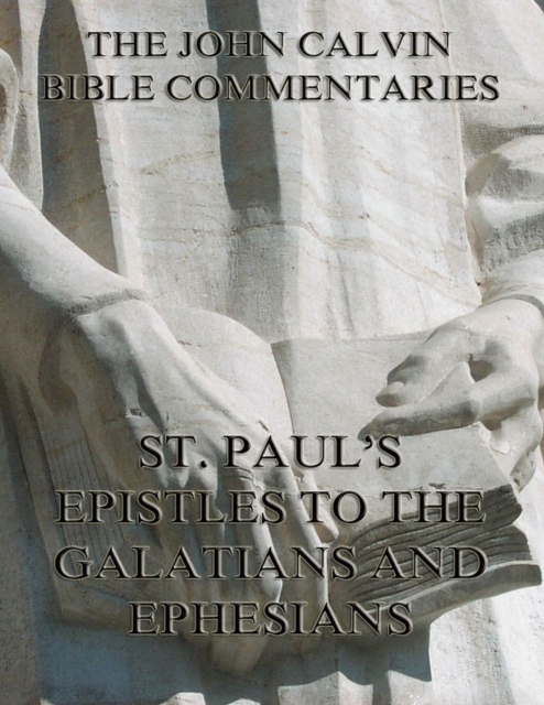 John Calvin's Commentaries On St. Paul's Epistles To The Galatians And Ephesians, EPUB eBook