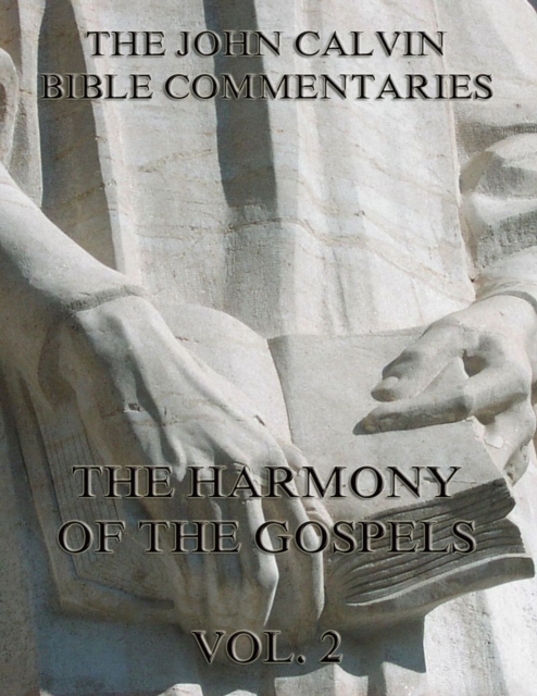 John Calvin's Commentaries On The Harmony Of The Gospels Vol. 2, EPUB eBook