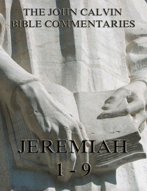 John Calvin's Commentaries On Jeremiah 1- 9, EPUB eBook