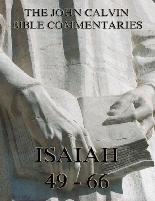 John Calvin's Commentaries On Isaiah 49- 66, EPUB eBook