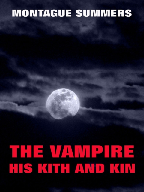The Vampire, His Kith And Kin, EPUB eBook