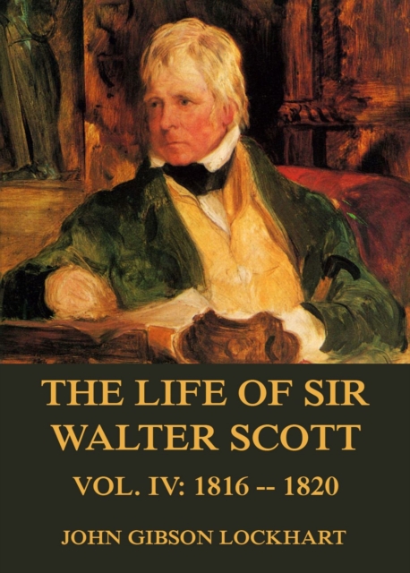 The Life of Sir Walter Scott, Vol. 4: 1816 - 1820, EPUB eBook