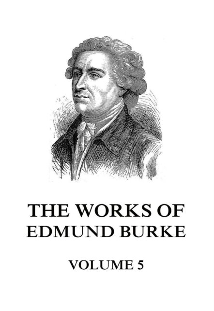 The Works of Edmund Burke Volume 5, EPUB eBook