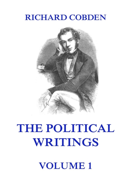 The Political Writings of Richard Cobden, Volume 1, EPUB eBook