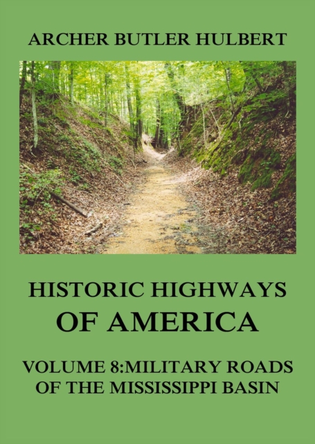 Historic Highways of America : Volume 8: Military Roads of the Mississippi Basin, EPUB eBook