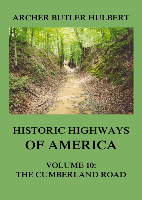 Historic Highways of America : Volume 10: The Cumberland Road, EPUB eBook
