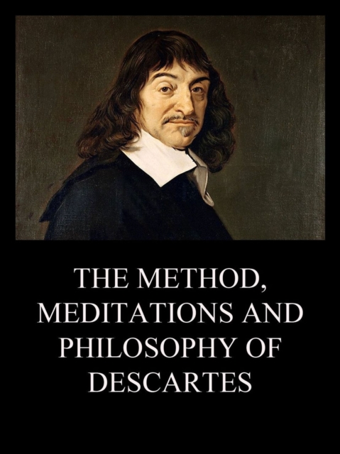 The Method, Meditations and Philosophy of Descartes, EPUB eBook