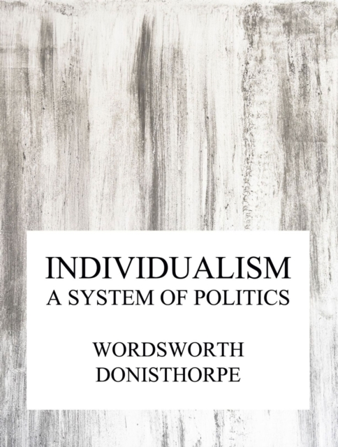 Individualism, a system of politics, EPUB eBook