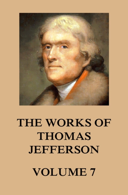 The Works of Thomas Jefferson : Volume 7: 1792 - 1793, EPUB eBook