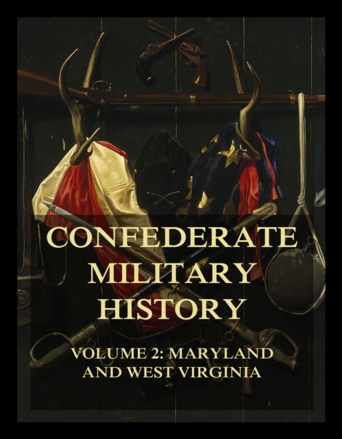 Confederate Military History : Vol. 2: Maryland and West Virginia, EPUB eBook