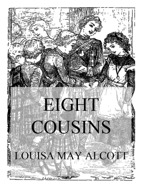 Eight Cousins : Or, The Aunt Hill, EPUB eBook