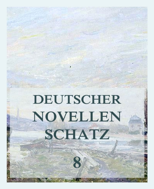 Deutscher Novellenschatz 8, EPUB eBook
