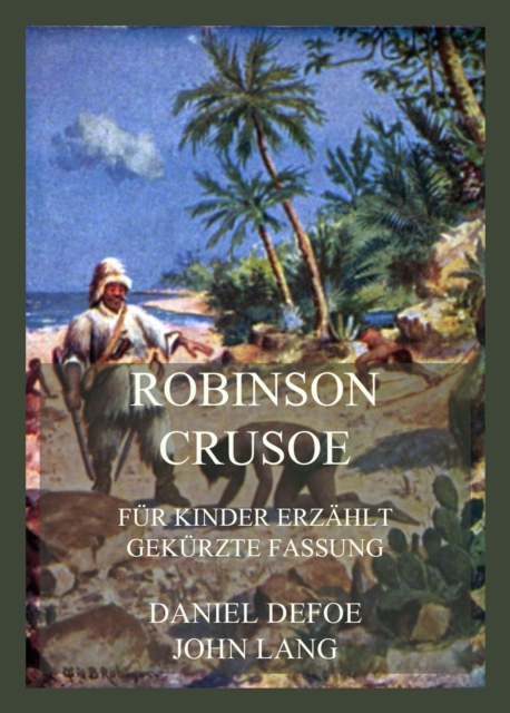 Robinson Crusoe - Fur Kinder erzahlt : Gekurzte Fassung in deutscher Neuubersetzung, EPUB eBook