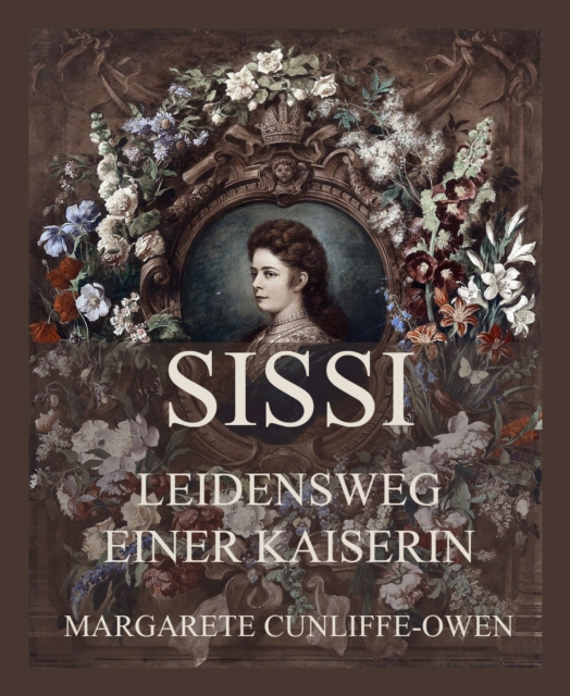 Sissi - Leidensweg einer Kaiserin : Deutsche Neuubersetzung, EPUB eBook