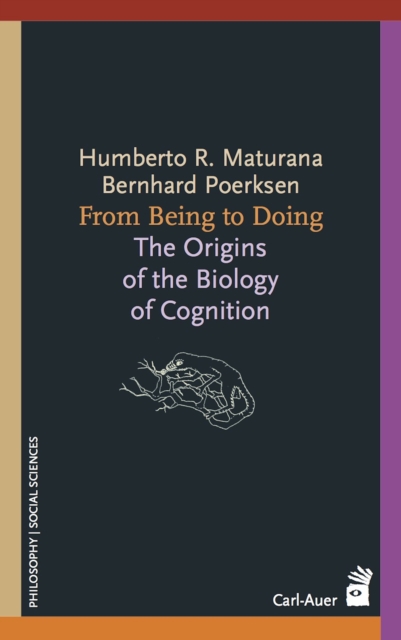 From Being to Doing : The Origins of the Biology of Cognition, EPUB eBook