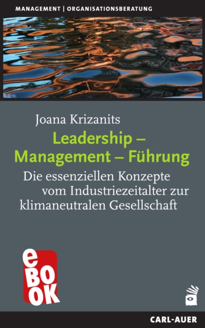 Leadership - Management - Fuhrung : Die essenziellen Konzepte vom Industriezeitalter zur klimaneutralen Gesellschaft, EPUB eBook